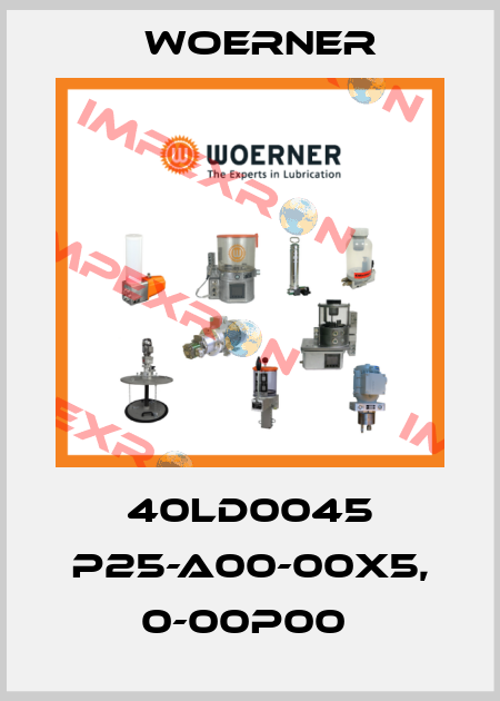 40LD0045 P25-A00-00X5, 0-00P00  Woerner