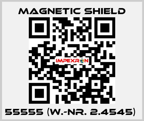 55555 (W.-Nr. 2.4545)  Magnetic Shield