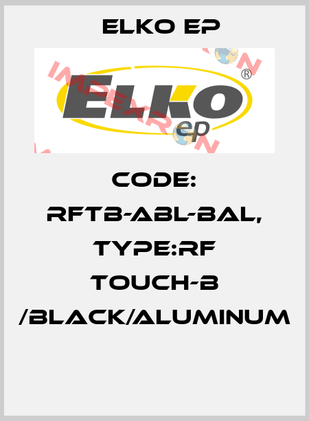 Code: RFTB-ABL-BAL, Type:RF Touch-B /black/aluminum  Elko EP