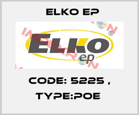 Code: 5225 , Type:PoE  Elko EP