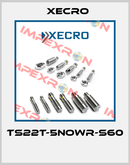 TS22T-5NOWR-S60  Xecro