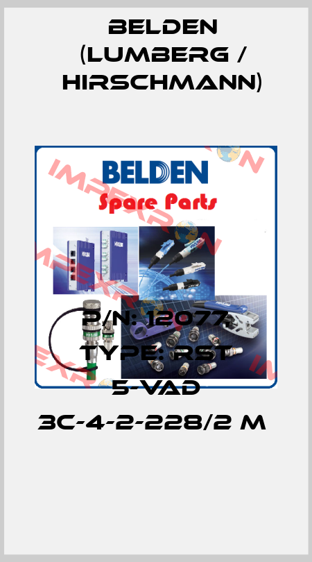 P/N: 12077, Type: RST 5-VAD 3C-4-2-228/2 M  Belden (Lumberg / Hirschmann)