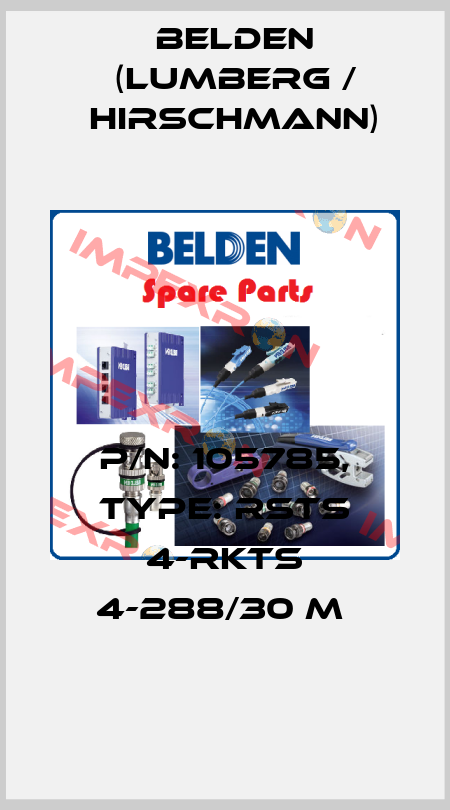 P/N: 105785, Type: RSTS 4-RKTS 4-288/30 M  Belden (Lumberg / Hirschmann)