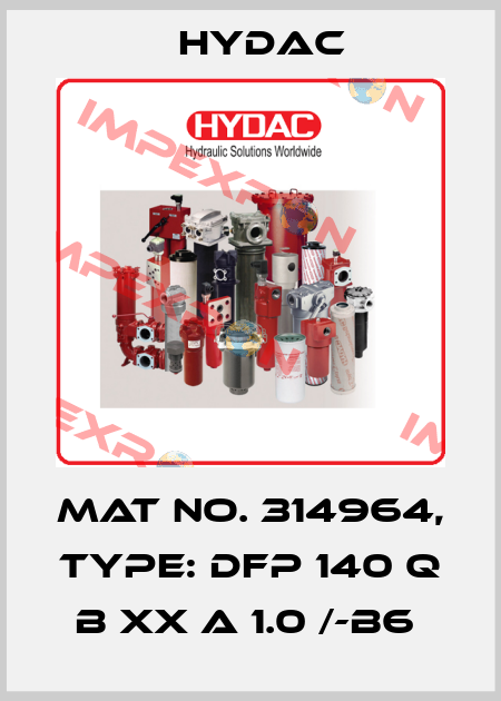 Mat No. 314964, Type: DFP 140 Q B XX A 1.0 /-B6  Hydac