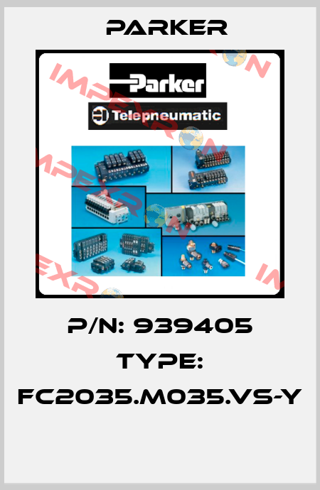 P/N: 939405 Type: FC2035.M035.VS-Y  Parker