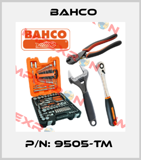 P/N: 9505-TM  Bahco