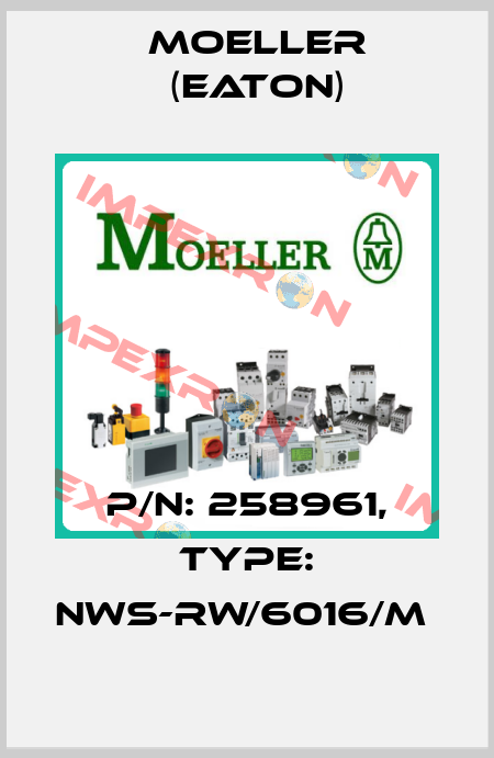 P/N: 258961, Type: NWS-RW/6016/M  Moeller (Eaton)