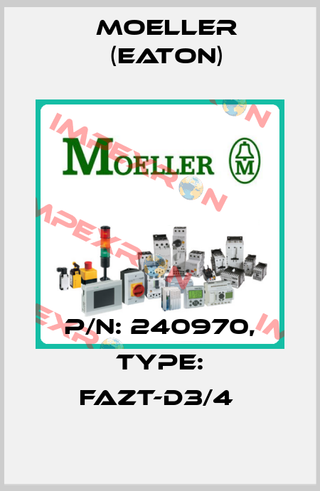 P/N: 240970, Type: FAZT-D3/4  Moeller (Eaton)