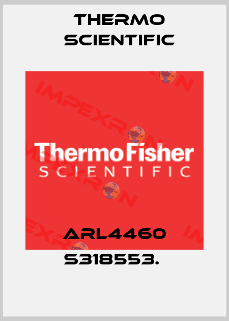ARL4460 S318553.  Thermo Scientific