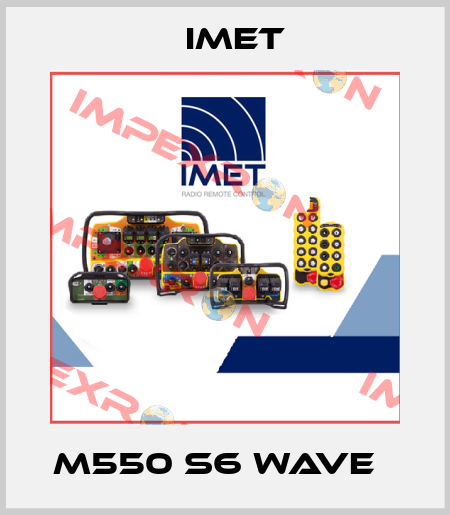 M550 S6 WAVE   IMET