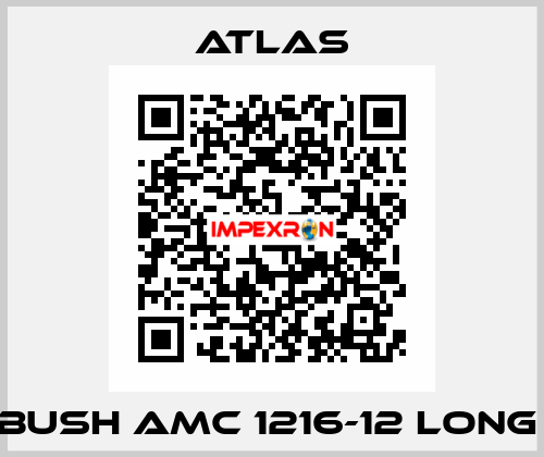 BUSH AMC 1216-12 LONG  Atlas