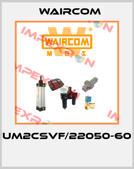 UM2CSVF/22050-60  Waircom