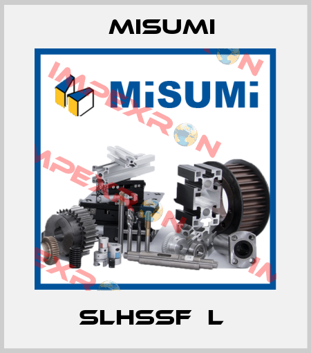 SLHSSF□L  Misumi