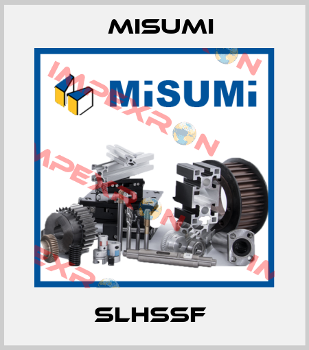SLHSSF  Misumi