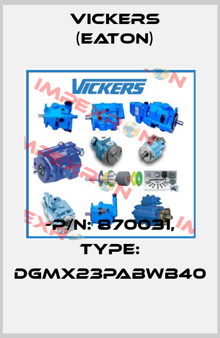 -P/N: 870031, Type: DGMX23PABWB40 Vickers (Eaton)