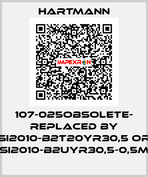 107-025OBSOLETE- REPLACED BY SI2010-B2T20YR30,5 or SI2010-B2UYR30,5-0,5m Hartmann