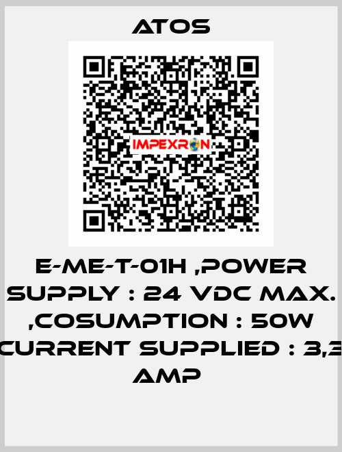 E-ME-T-01H ,POWER SUPPLY : 24 VDC MAX. ,COSUMPTION : 50W CURRENT SUPPLIED : 3,3 AMP  Atos