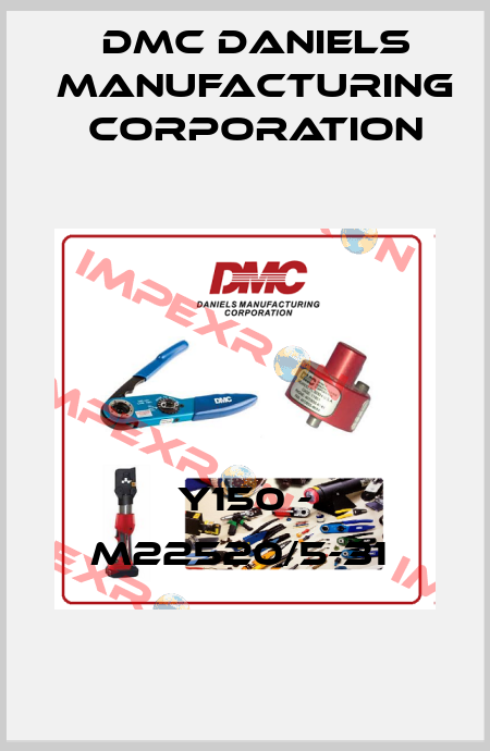 Y150 - M22520/5-31  Dmc Daniels Manufacturing Corporation