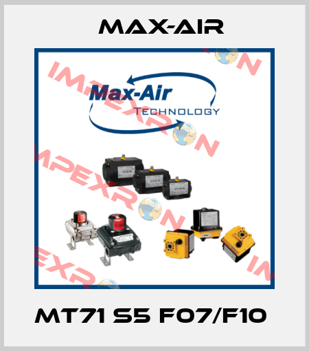 MT71 S5 F07/F10  Max-Air