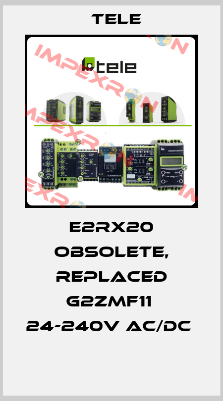 E2RX20 obsolete, replaced G2ZMF11  24-240V AC/DC     Tele