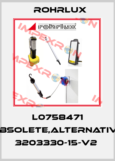 L0758471 obsolete,alternative 3203330-15-V2  Rohrlux