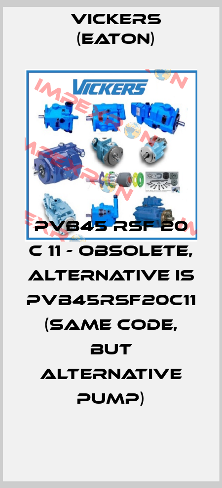 PVB45 RSF 20 C 11 - obsolete, alternative is PVB45RSF20C11 (same code, but alternative pump) Vickers (Eaton)