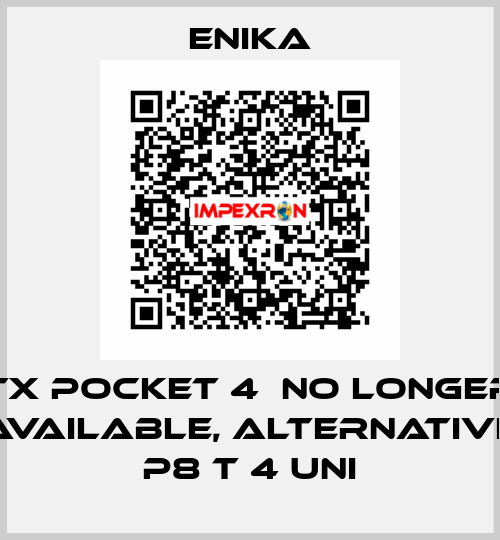 Tx Pocket 4  no longer available, alternative  P8 T 4 Uni enika