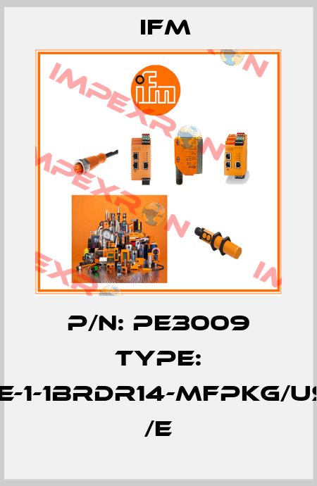 P/N: PE3009 Type: PE-1-1BRDR14-MFPKG/US/      /E Ifm