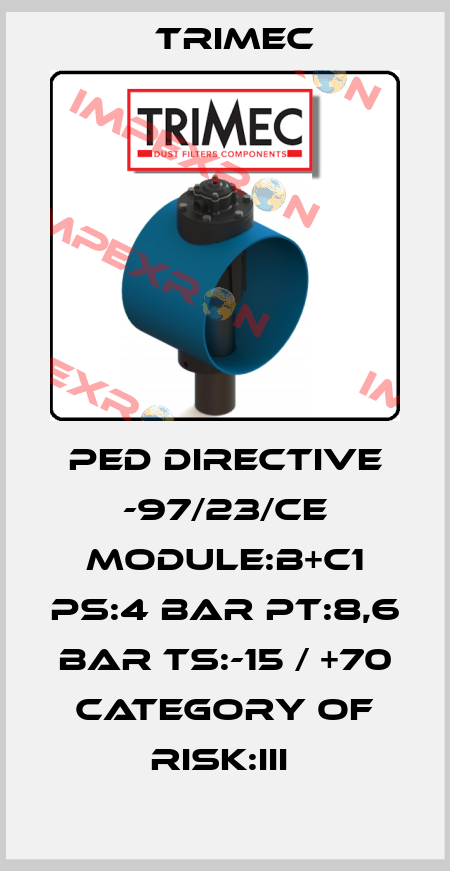 PED DIRECTIVE -97/23/CE MODULE:B+C1 PS:4 BAR PT:8,6 BAR TS:-15 / +70 CATEGORY OF RISK:III  Trimec