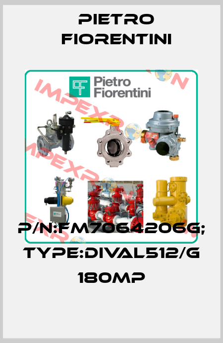 P/N:FM7064206G; Type:DIVAL512/G 180MP Pietro Fiorentini