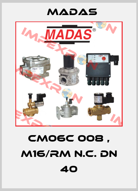 CM06C 008 , M16/RM N.C. DN 40 Madas