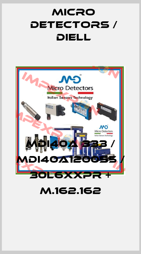 MDI40A 333 / MDI40A1200S5 / 30L6XXPR + M.162.162
 Micro Detectors / Diell