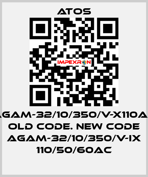 AGAM-32/10/350/V-X110AC old code. new code AGAM-32/10/350/V-IX 110/50/60AC Atos