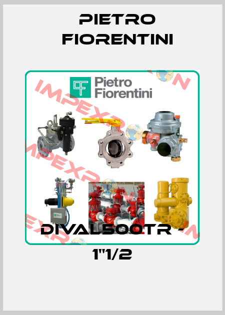 DIVAL500TR - 1"1/2 Pietro Fiorentini