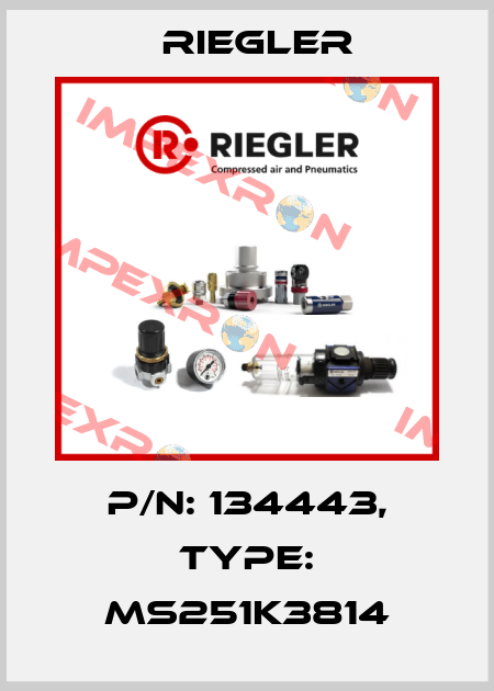 p/n: 134443, Type: MS251K3814 Riegler