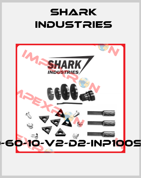 200-60-10-V2-D2-INP100S-X-X Shark Industries