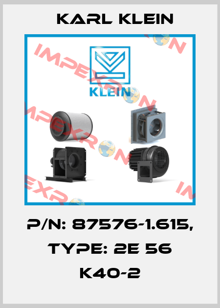 P/N: 87576-1.615, Type: 2E 56 K40-2 Karl Klein