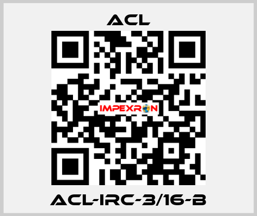 ACL-IRC-3/16-B ACL