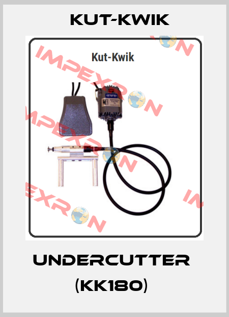 UNDERCUTTER  (KK180)  KUT-KWIK