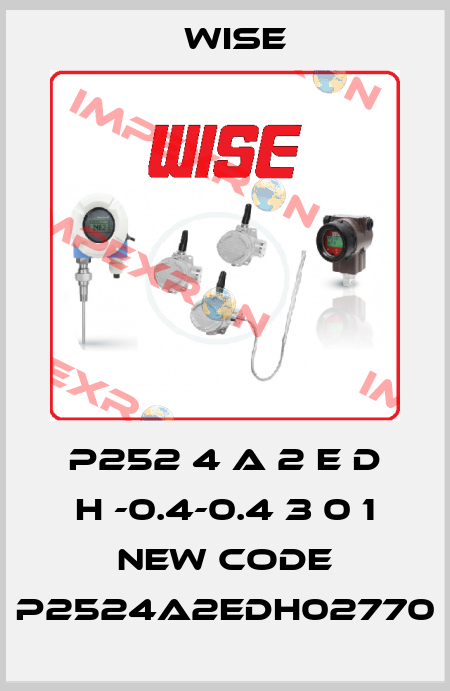 P252 4 A 2 E D H -0.4-0.4 3 0 1 new code P2524A2EDH02770 Wise