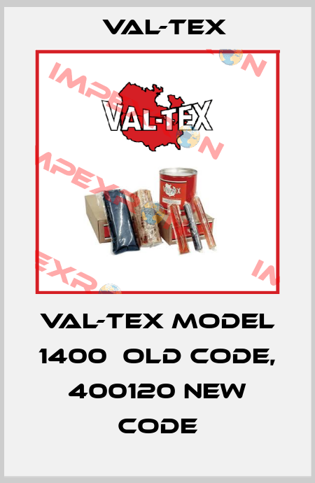 VAL-TEX MODEL 1400  old code, 400120 new code Val-Tex