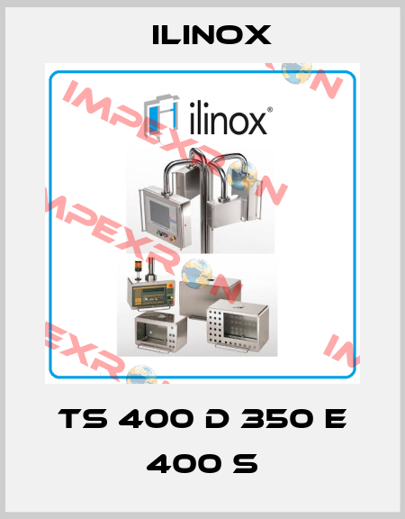 TS 400 D 350 E 400 S Ilinox