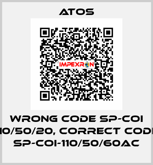 wrong code SP-COI 110/50/20, correct code SP-COI-110/50/60AC Atos