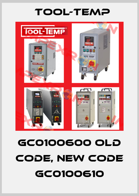 GC0100600 old code, new code GC0100610 Tool-Temp
