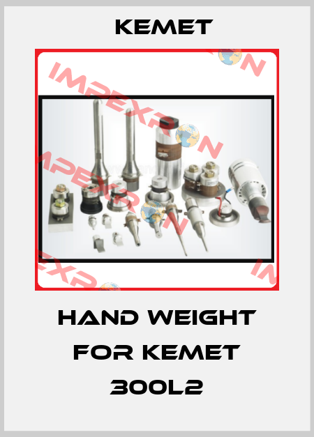 Hand weight for Kemet 300L2 Kemet