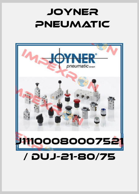 J11100080007521 / DUJ-21-80/75 Joyner Pneumatic