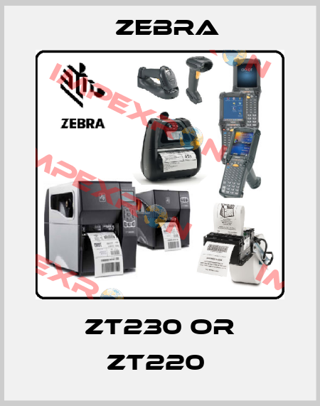 ZT230 or ZT220  Zebra