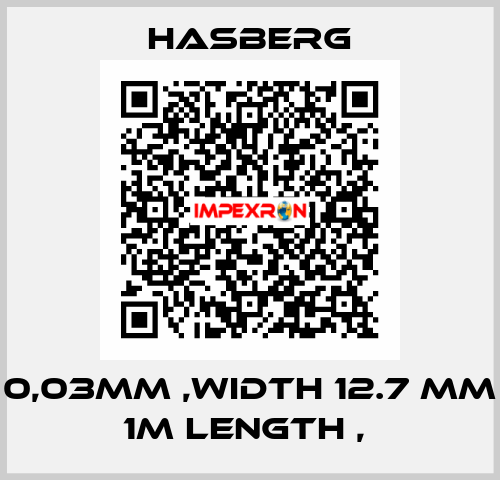 0,03MM ,WIDTH 12.7 MM 1M LENGTH ,  Hasberg